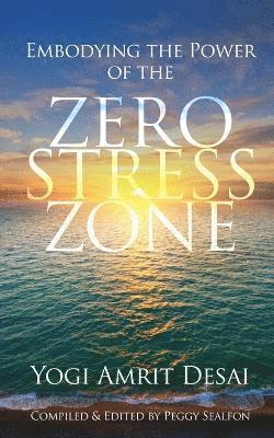 Yogi Amrit Desai, Peggy Sealfon - Embodying the Power of the Zero Stress Zone, Häftad