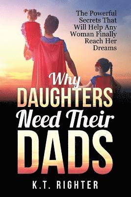 K T Righter - Why Daughters Need Their Dads, Häftad
