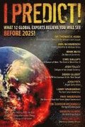 I Predict: What 12 Global Experts Believe You Will See Before 2025!