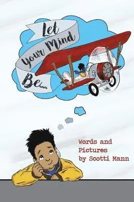 Scotti Mann - Let Your Mind Be..., Häftad. Tillgänglighet: Lägg i varukorg