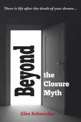 Glen Schmucker - Beyond the Closure Myth, Häftad. Tillgänglighet: Lägg i varukorg