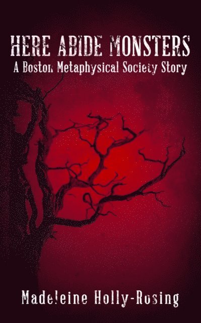 Madeleine Holly-Rosing - Here Abide Monsters, E-bok