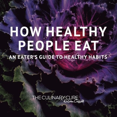 Kristen Coffield, Kaitlin Puccio - How Healthy People Eat: An Eater's Guide to Healthy Habits, Häftad. Tillgänglighet: Lägg i varukorg