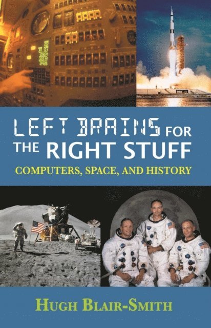Hugh Blair-Smith - Left Brains for the Right Stuff: Computers, Space, and History, E-bok