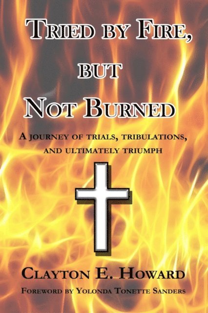 Clayton E. Howard - Tried by Fire, but Not Burned, E-bok