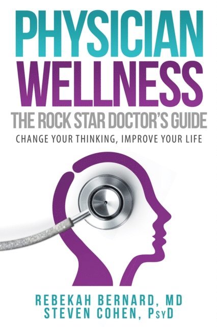 Steven Cohen, Rebekah Bernard - Physician Wellness:  The Rock Star Doctor's Guide, E-bok