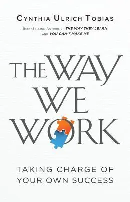 Cynthia Ulrich Tobias - The Way We Work: Taking Charge of Your Own Success, Häftad. Tillgänglighet: Lägg i varukorg