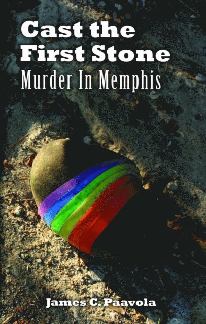 James Paavola - Cast the First Stone: Murder In Memphis, E-bok