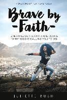 Juliette Bush - Brave by Faith: Stepping Out In Faith And Doing What God is Calling You To Do, Häftad