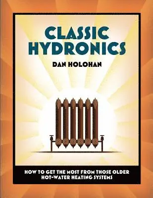 Dan Holohan - Classic Hydronics: How to Get the Most From Those Older Hot-Water Heating Systems, Häftad. Tillgänglighet: Lägg i varukorg