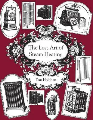 Dan Holohan - The Lost Art of Steam Heating, Häftad. Tillgänglighet: Lägg i varukorg
