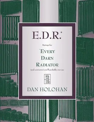 Dan Holohan - E.D.R.: Ratings for Every Darn Radiator (and convector) you'll probably ever see, Häftad. Tillgänglighet: Lägg i varukorg
