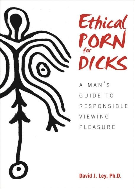 David J. Ley - Ethical Porn for Dicks, E-bok