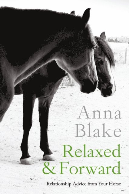 Anna Blake - Relaxed & Forward: Relationship Advice from Your Horse, E-bok. Tillgänglighet: Lägg i varukorg