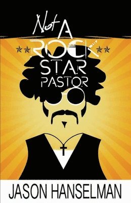 Jason Hanselman - Not a Rock Star Pastor, Häftad