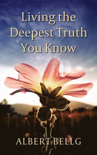 Albert Bellg - Living the Deepest Truth You Know, E-bok. Tillgänglighet: Lägg i varukorg