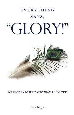 Jim Albright - Everything Says, "GLORY!", Häftad