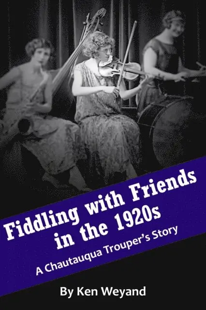 Ken Weyand - Fiddling with Friends in the 1920s: A Chautauqua Trouper's Story, E-bok. Tillgänglighet: Lägg i varukorg