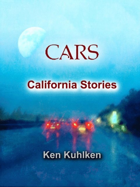 Ken Kuhlken - Cars: California Stories, E-bok