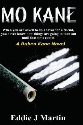 Eddie J. Martin - Mo Kane...a Ruben Kane Novel: When You Are Ask to Do a Favor for a Friend, You Never Know How Things Are Going to Turn Out Until That Time Comes., Häftad