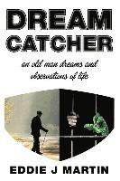 Eddie J. Martin, Barbara a. Martin - Dream catcher: An old man dreams and observations of life, Häftad