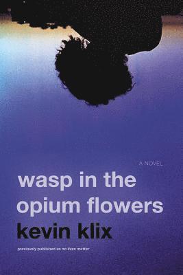 Kevin Klix - Wasp in the Opium Flowers, Häftad. Tillgänglighet: Lägg i varukorg