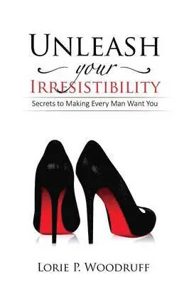Lorie P Woodruff - Unleash Your Irresistibility, Häftad. Tillgänglighet: Lägg i varukorg