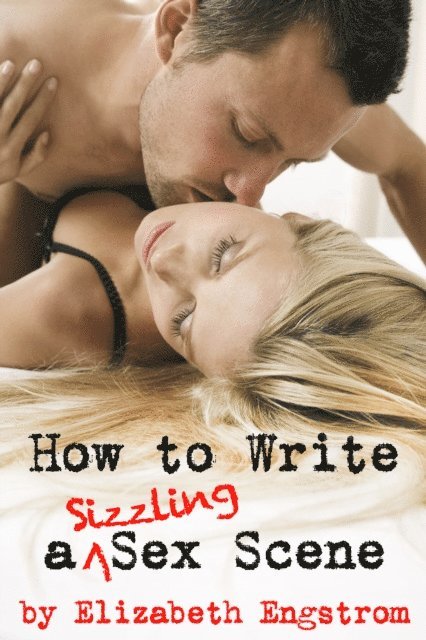 Elizabeth Engstrom - How to Write a Sizzling Sex Scene, E-bok