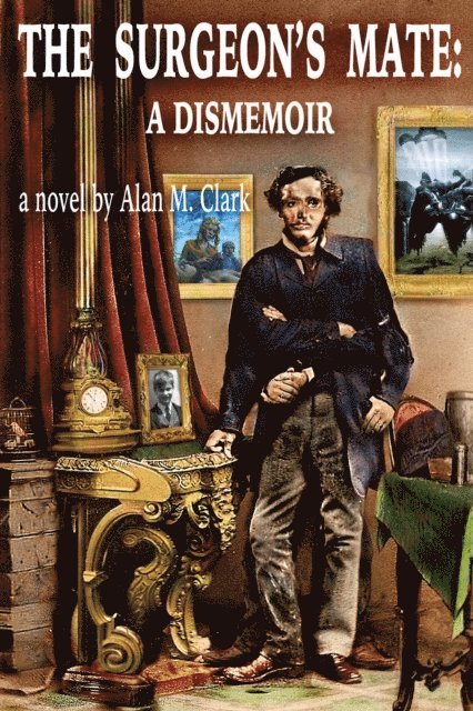 Alan M. Clark - Surgeon's Mate: A Dismemoir, E-bok