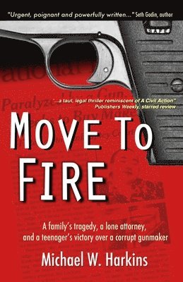 Michael W. Harkins - Move to Fire: A family's tragedy, a lone attorney, and a teenager's victory over a corrupt gunmaker, Häftad. Tillgänglighet: Lägg i varukorg