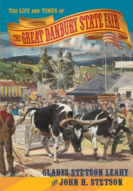 Gladys Stetson Leahy, John H. Stetson - Life and Times of the Great Danbury State Fair, E-bok