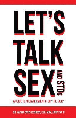 Katina Davis-Kennedy - Let's Talk Sex And STDs: A Guide to Prepare Parents for "The Talk", Häftad