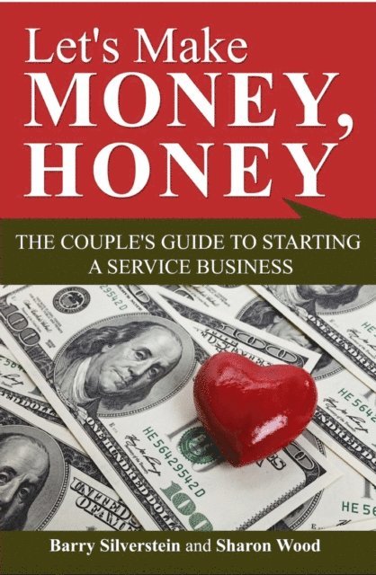 Sharon Wood, Barry Silverstein - Let's Make Money, Honey: The Couple's Guide to Starting a Service Business, E-bok