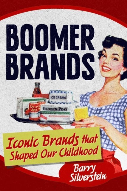 Barry Silverstein - Boomer Brands: Iconic Brands that Shaped Our Childhood, E-bok