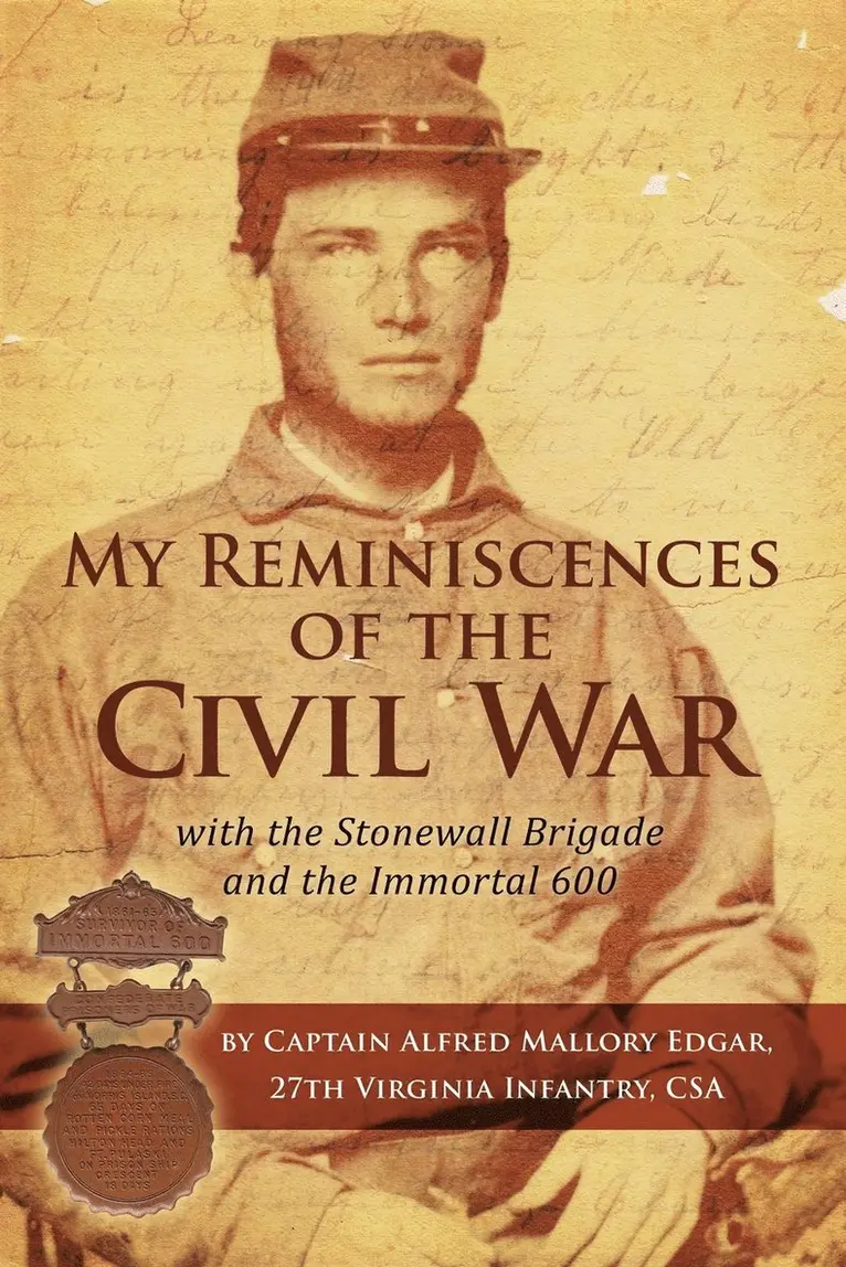 Alfred Mallory Edgar - My Reminiscences of the Civil War with the Stonewall Brigade and the Immortal 600, Häftad. Tillgänglighet: Lägg i varukorg