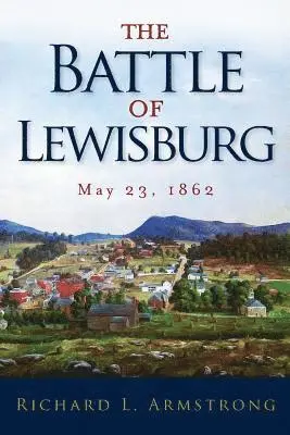 Richard L. Armstrong - The Battle of Lewisburg: May 23, 1862, Häftad. Tillgänglighet: Lägg i varukorg