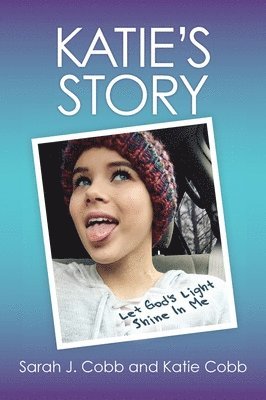 Sarah J. Cobb, Katie Cobb - Katie's Story: Let God's Light Shine In Me, Inbunden