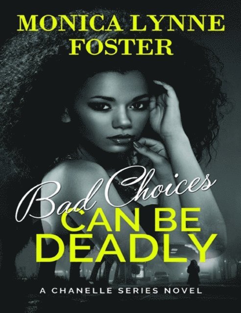 Monica Lynne Foster - Bad Choices Can Be Deadly: A Chanelle Series Novel - Book 1, E-bok