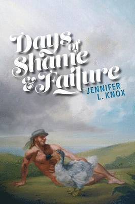 Jennifer L Knox - Days of Shame & Failure, Häftad