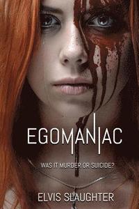 Egomaniac: Was It Murder or Suicide?