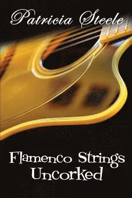Patricia Steele - Flamenco Strings Uncorked, Häftad. Tillgänglighet: Lägg i varukorg