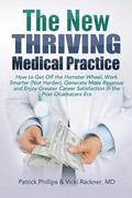 The New Thriving Medical Practice: How to Get Off the Hamster Wheel, Work Smarter (Not Harder), Generate More Revenue and Enjoy Greater Career Satisfa