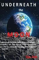 Dan Holt - Underneath The Moon: NASA thought the surface of the Moon was arid and foreboding...but, their secret discovery of ancient ruins and what l, Häftad