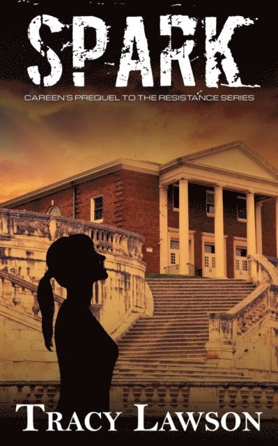 Tracy Lawson - Spark: Careen's Prequel to the Resistance Series, E-bok