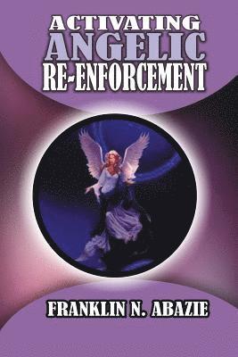 Franklin N. Abazie - Activating Angelic Re-Enforcement: Angelic Help, Häftad. Tillgänglighet: Lägg i varukorg