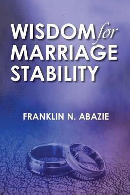 Franklin N. Abazie - Wisdom for Marriage Stabilty: Marriage Stabilty, Häftad. Tillgänglighet: Lägg i varukorg