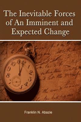 Franklin N. Abazie - The Inevitable Forces of an Imminent and Expected Change: Deliverance, Häftad. Tillgänglighet: Lägg i varukorg