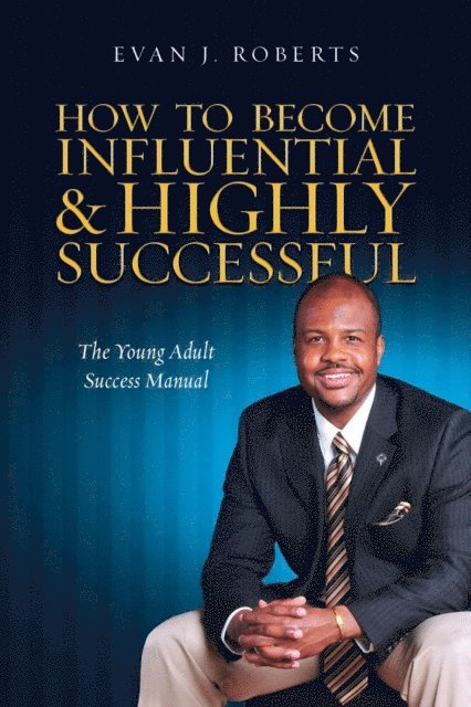 Evan Roberts - How to Become Influential and Highly Successful: The Young Adult Success Manual, E-bok