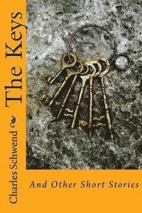 Charles B. Schwend - The Keys: And Other Short Stories, Häftad. Tillgänglighet: Lägg i varukorg