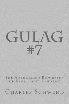 Charles B. Schwend - Gulag #7: The Authorized Biography of Karl Heinz Lorenz, Häftad. Tillgänglighet: Lägg i varukorg